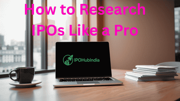 Research IPOs Like a Pro: A Step-by-Step Guide